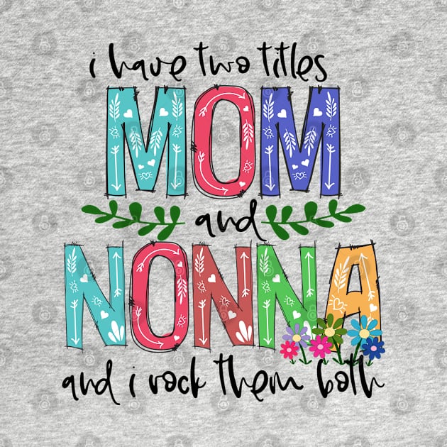 I Have Two Titles Mom and nonna Mother's Day Gift 1 by HomerNewbergereq